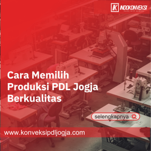Cara Memilih Produksi PDL Jogja Berkualitas