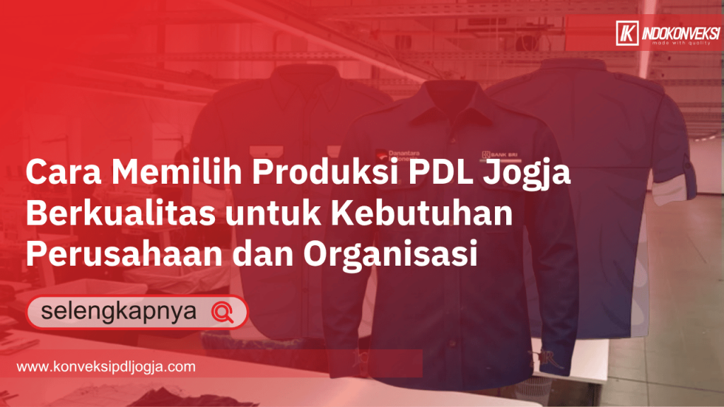 Cara Memilih Produksi PDL Jogja Berkualitas untuk Kebutuhan Perusahaan dan Organisasi